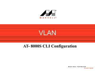 VLAN
AT- 8000S CLI Configuration
 