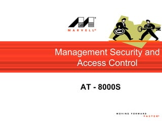 Management Security and
    Access Control

     AT - 8000S
 