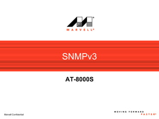 SNMPv3

                       AT-8000S




Marvell Confidential
 