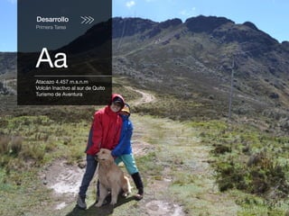 Desarrollo
Primera Tarea
Aa
Atacazo 4.457 m.s.n.m
Volcán Inactivo al sur de Quito
Turismo de Aventura
 