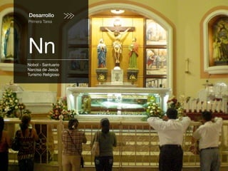 Desarrollo
Primera Tarea
Nn
Nobol - Santuario
Narcisa de Jesús
Turismo Religioso
 