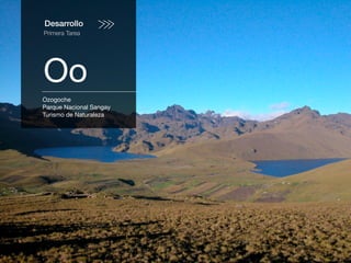 Desarrollo
Primera Tarea
Oo
Ozogoche
Parque Nacional Sangay
Turismo de Naturaleza
 