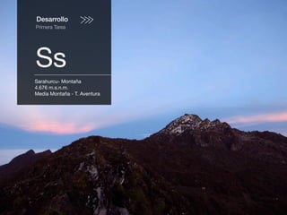 Desarrollo
Primera Tarea
Ss
Sarahurcu- Montaña
4.676 m.s.n.m.
Media Montaña - T. Aventura
 