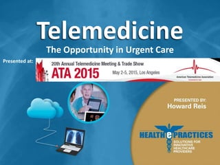 Telemedicine
The Opportunity in Urgent Care
Presented at:
 