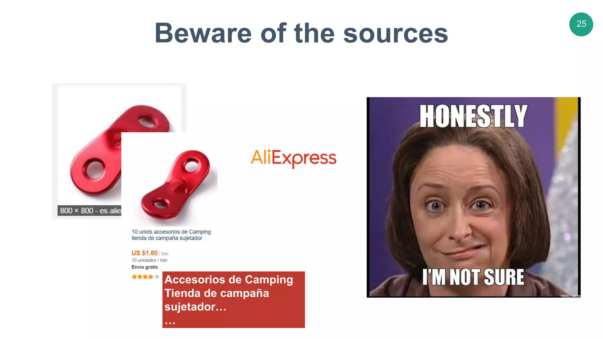 25
Beware of the sources
Accesorios de Camping
Tienda de campaña
sujetador…
…
 