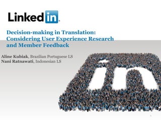 Decision-making in Translation:
Considering User Experience Research
and Member Feedback
1
Aline Kubiak, Brazilian Portuguese LS
Nani Ratnawati, Indonesian LS
 