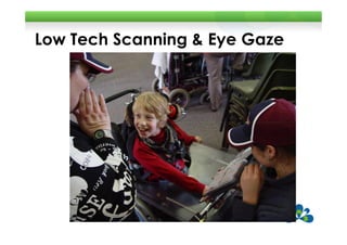 Low Tech Scanning & Eye Gaze
 