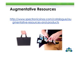 Augmentative Resources

http://www.spectronicsinoz.com/catalogue/au
  gmentative-resources-and-products
 