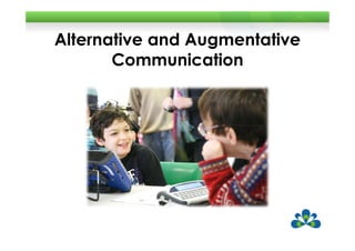 Alternative and Augmentative
       Communication
 