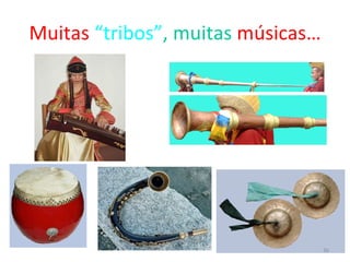 Muitas  “tribos” , muitas  músicas… 