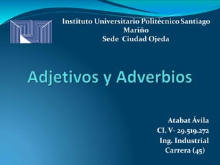 Atabat Ávila
CI. V- 29.519.272
Ing. Industrial
Carrera (45)
Instituto Universitario PolitécnicoSantiago
Mariño
Sede Ciudad Ojeda
 