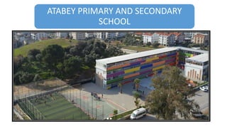 ATABEY PRIMARY AND SECONDARY
SCHOOL
 
