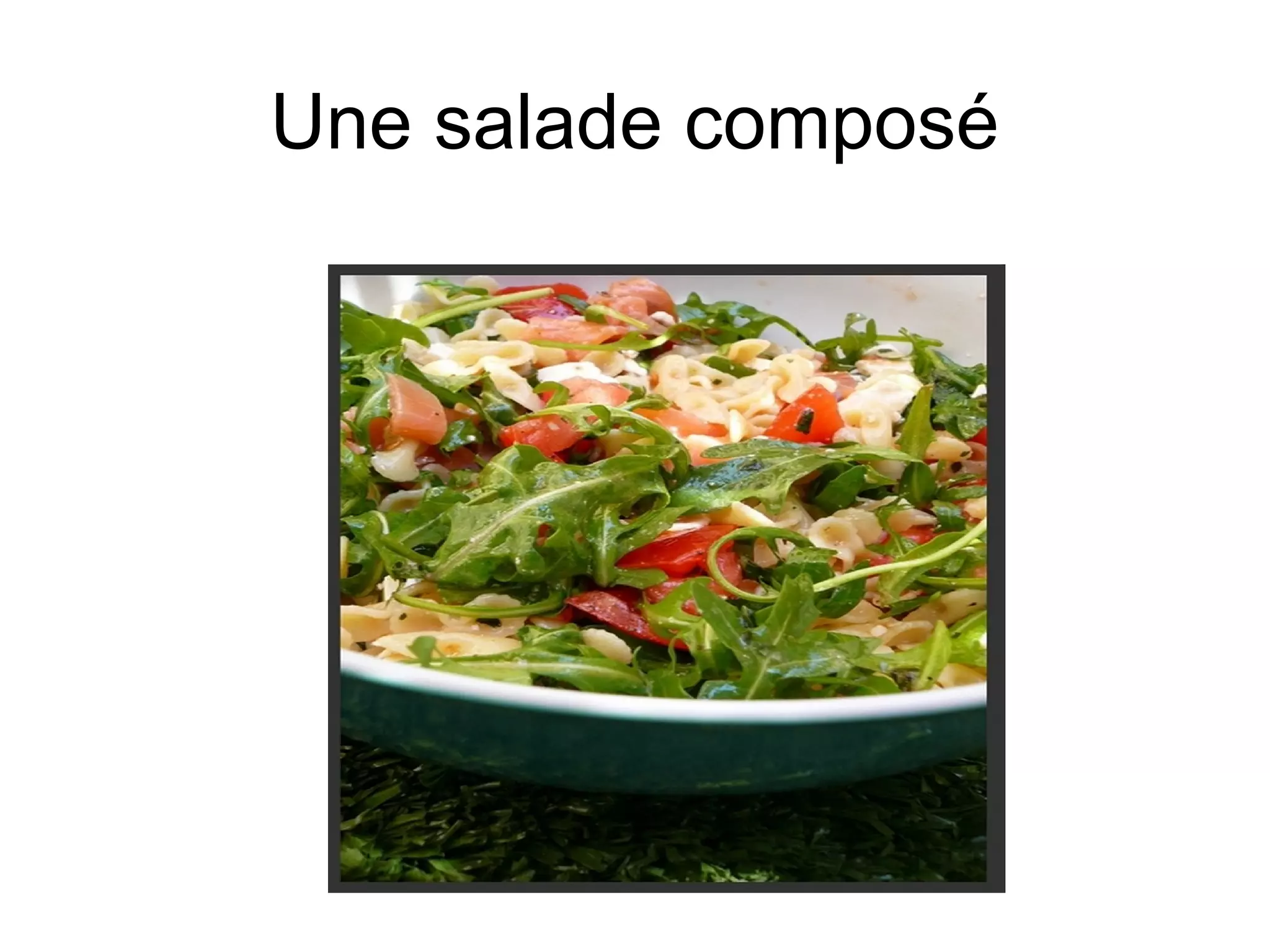 Une salade composé

 