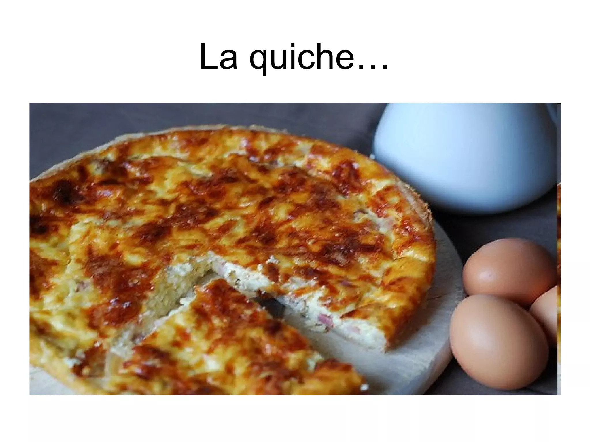 La quiche…

 