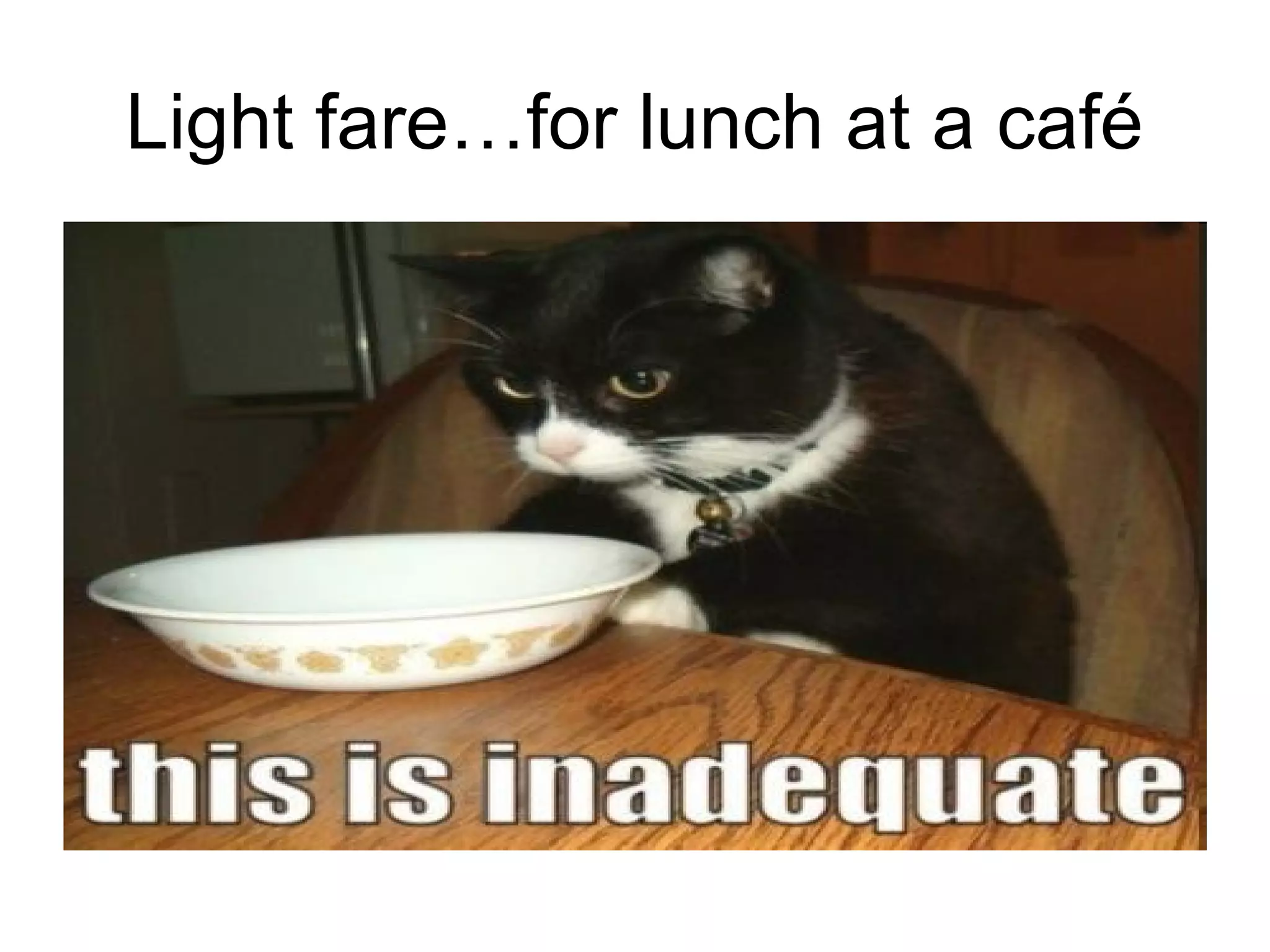 Light fare…for lunch at a café

 