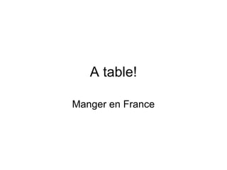 A table!
Manger en France

 