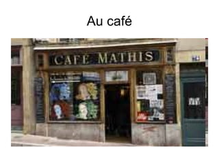 Au café

 