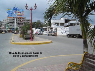 Uno de los ingresos hacia la
playa y zona hotelera