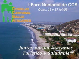 I Foro Nacional de CCS Quito, 16 y 17 Jul/09 