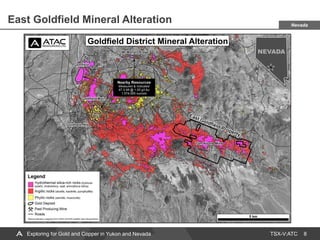 TSX-V:ATC
East Goldfield Mineral Alteration
8
Nevada
Exploring for Gold and Copper in Yukon and Nevada
 