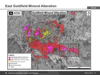 TSX-V:ATC
East Goldfield Mineral Alteration
17
Nevada
Exploring for Gold in Yukon and Nevada
 