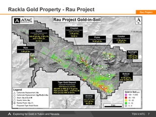 TSX-V:ATC 7
Rau Project
Rackla Gold Property - Rau Project
Exploring for Gold in Yukon and Nevada
 