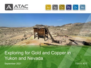 TSX-V: ATC
September 2021
Exploring for Gold and Copper in
Yukon and Nevada
 