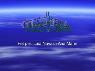 Fet per: Laia Navas i Ana Marin atacs d'asma 