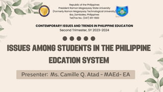 Republic of the Philippines
President Ramon Magsaysay State University
(Formerly Ramon Magsaysay Technological University)
Iba, Zambales, Philippines
Tel/Fax No.: (047) 811-1683
CONTEMPORARY ISSUES AND TRENDS IN PHILIPPINE EDUCATION
Second Trimester, SY 2023-2024
 