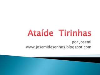 Ataíde  Tirinhas por Josemi www.josemidesenhos.blogspot.com 