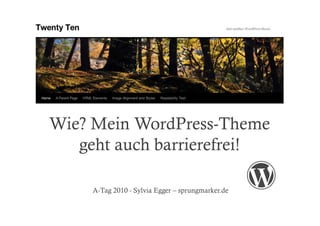 Wie? Mein WordPress-Theme 

geht auch barrierefrei! 

A-Tag 2010 - Sylvia Egger – sprungmarker.de 

 