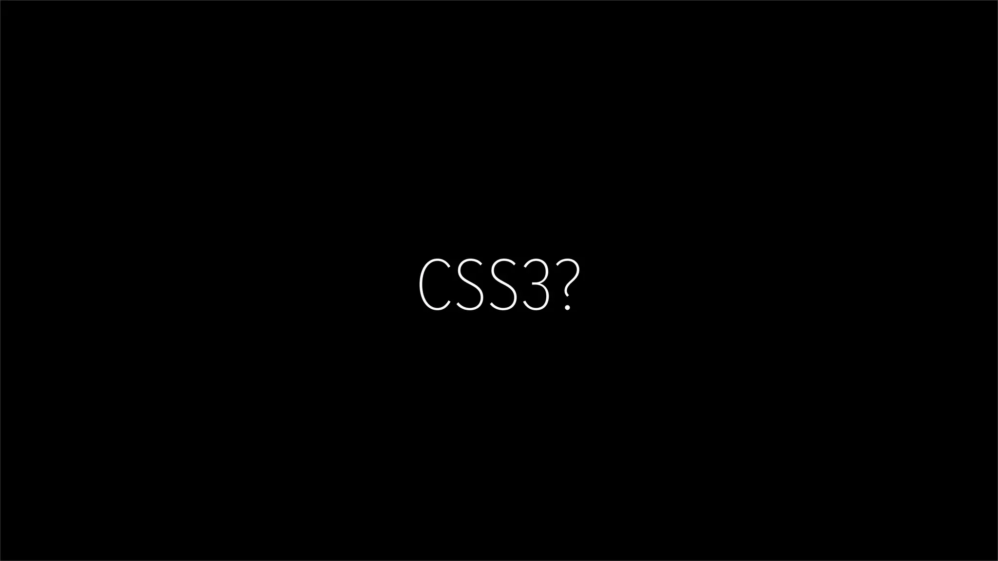 CSS3?
 