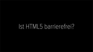 Ist HTML5 barrierefrei?
 