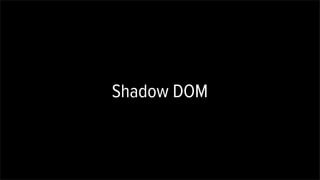 Shadow DOM
 