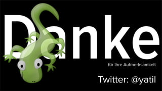 Dankefür Ihre Aufmerksamkeit
Twitter: @yatil
 