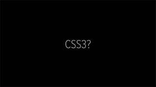 CSS3?
 