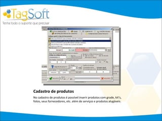 Cadastro de produtos No cadastro de produtos é possível inserir produtos com grade, kit’s, fotos, seus fornecedores, etc. além de serviços e produtos alugáveis. 