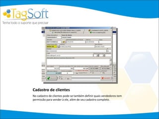 Cadastro de clientes No cadastro de clientes pode-se também definir quais vendedores tem permissão para vender à ele, além de seu cadastro completo. 