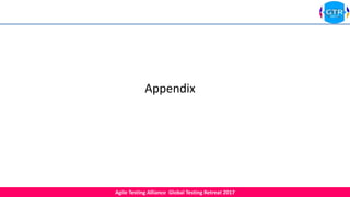 Agile Testing Alliance Global Testing Retreat 2017
Appendix
 