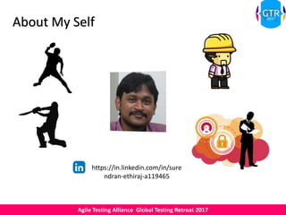 Agile Testing Alliance Global Testing Retreat 2017
About My Self
https://in.linkedin.com/in/sure
ndran-ethiraj-a119465