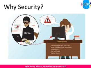 Agile Testing Alliance Global Testing Retreat 2017
Why Security?