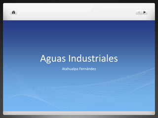 Aguas Industriales
Atahualpa Fernández
 
