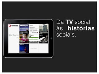 Da TV social
às histórias
sociais.
 