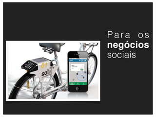 Para os
negócios
sociais
 