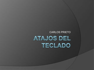 ATAJOS DEL TECLADO CARLOS PRIETO 