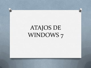 ATAJOS DE WINDOWS 7 