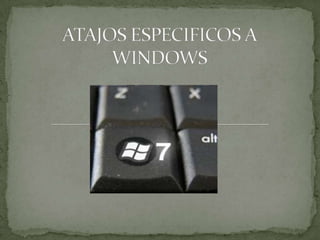 ATAJOS ESPECIFICOS A WINDOWS 
