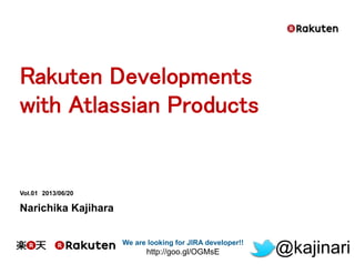 We are looking for JIRA developer!!
http://goo.gl/OGMsE @kajinari
Vol.01 2013/06/20
Narichika Kajihara
 
