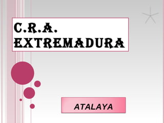 C.R.A. EXTREMADURA ATALAYA 