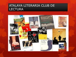 ATALAYA LITERARIA CLUB DE
LECTURA
 